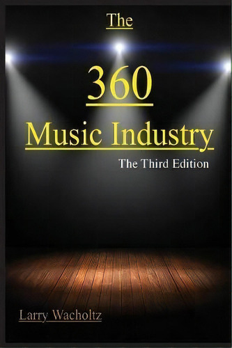 The 360 Music Industry : How To Make It In The Music Industry, De Larry Edward Wacholtz. Editorial Thumbs Up Publishing, Tapa Blanda En Inglés