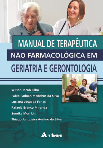 Manual de terapêutica não farmacológica em geriatria e gerontologia, de Jacob Filho, Wilson. Editorial Editora Atheneu Ltda, capa mole em português, 2014