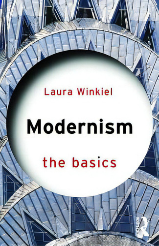 Modernism: The Basics: The Basics, De Winkiel, Laura. Editorial Routledge, Tapa Blanda En Inglés