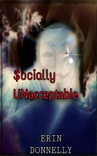 Socially Unacceptable, De Erin Donnelly. Editorial Createspace Independent Publishing Platform, Tapa Blanda En Inglés