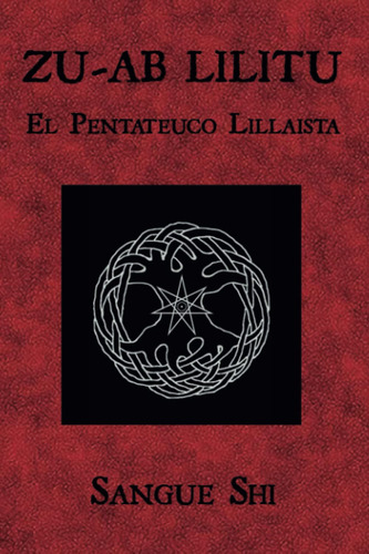 Libro: Zu-ab Lilitu: El Pentateuco Lillaista (lillaismo) ...