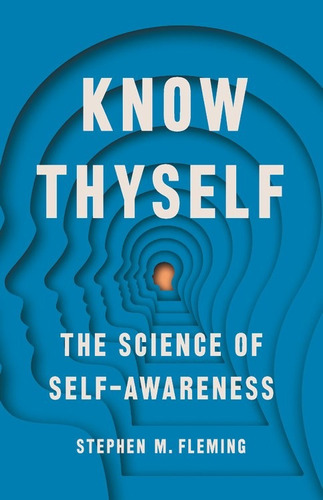 Know Thyself, de Fleming, Stephen. Editorial Basic Books, tapa dura en inglés, 2021