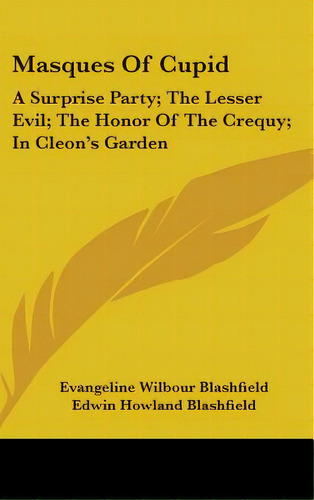 Masques Of Cupid: A Surprise Party; The Lesser Evil; The Honor Of The Crequy; In Cleon's Garden, De Blashfield, Evangeline Wilbour. Editorial Kessinger Pub Llc, Tapa Dura En Inglés
