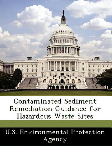 Contaminated Sediment Remediation Guidance For Hazardous Waste Sites, De U S Environmental Protection Agency. Editorial Bibliogov, Tapa Blanda En Inglés