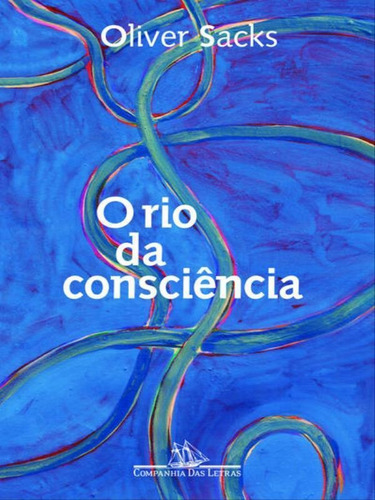 O Rio Da Consciência, De Sacks, Oliver. Editora Companhia Das Letras, Capa Mole, Edição 1ª Edição - 2017 Em Português