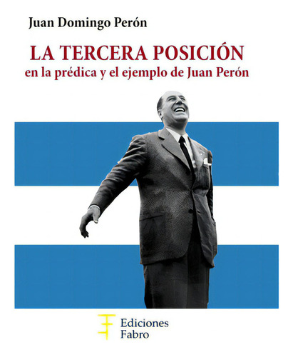 La Tercera Posición, De Juan Domingo Perón. Editorial Ediciones Fabro En Español