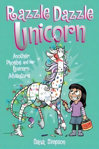 Razzle Dazzle Unicorn (phoebe And Her Unicorn Series Book 4) : Another Phoebe And Her Unicorn Adv..., De Dana Simpson. Editorial Andrews Mcmeel Publishing, Tapa Blanda En Inglés