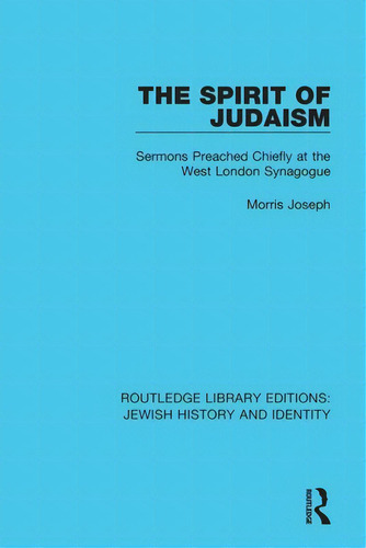 The Spirit Of Judaism: Sermons Preached Chiefly At The West London Synagogue, De Joseph, Morris., Vol. 1. Editorial Routledge, Tapa Blanda En Inglés