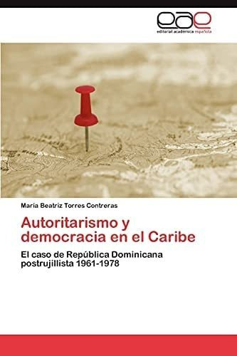 Libro: Autoritarismo Y Democracia Caribe: El Caso Re&..