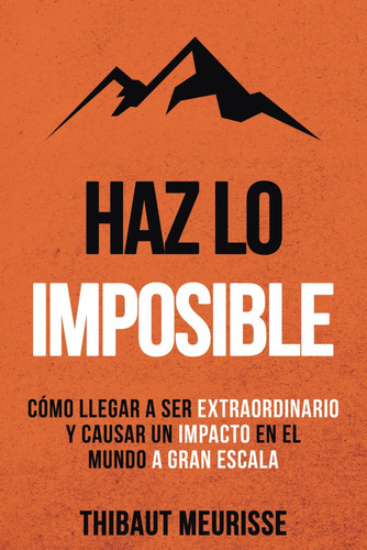 Libro: Haz Lo Imposible: Cómo Llegar A Ser Extraordinario