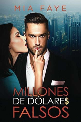 Millones De Dolares Falsos Novela Romantica..., De Faye, Mia. Editorial Independently Published En Español