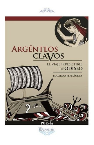 ArgÃÂ©nteos clavos: El viaje irresistible de Odiseo, de Fernández Fernández, Eduardo José. Editorial Devenir Juan Pastor editor, tapa blanda en español