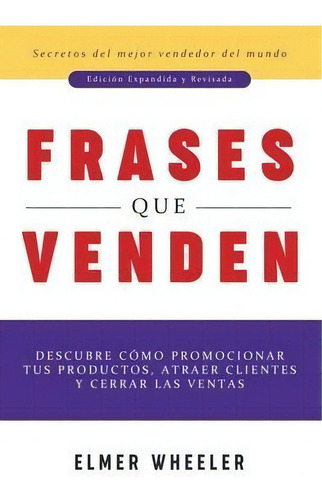Frases Que Venden : Descubre Como Promocionar Tus Productos, Atraer Clientes Y Cerrar Las Ventas, De Elmer Wheeler. Editorial Inspira, Tapa Blanda En Español