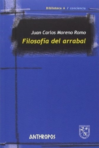 Filosofia Del Arrabal - Moreno Romo, Juan Carlor, de Moreno Romo, Juan Carlor. Editorial Anthropos en español