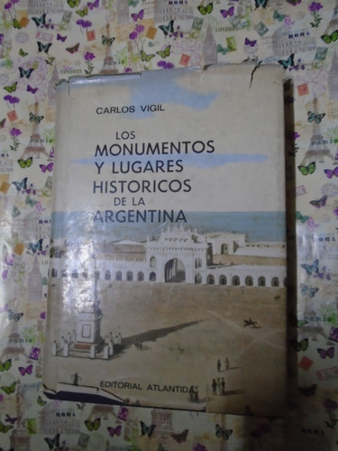 Los Monumentos Y Lugares Históricos De La Argentina - Vigil