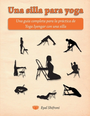 Libro Una Silla Para Yoga: Una Guã­a Completa Para La Prã...