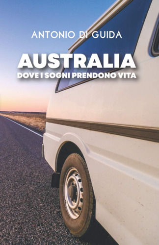 Libro: Australia: Dove I Sogni Prendono Vita (italian Editio