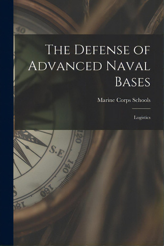 The Defense Of Advanced Naval Bases: Logistics, De Marine Corps Schools (u S ). Editorial Hassell Street Pr, Tapa Blanda En Inglés