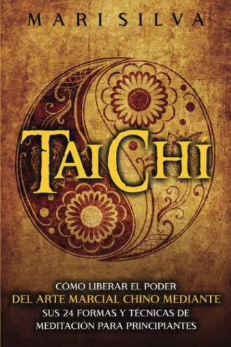 Taichi: Como Liberar El Poder Del Arte Marcial Chino Mediant