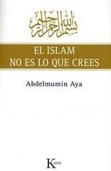Libro - El Islam No Es Lo Que Crees - Aya, Abdelmumin