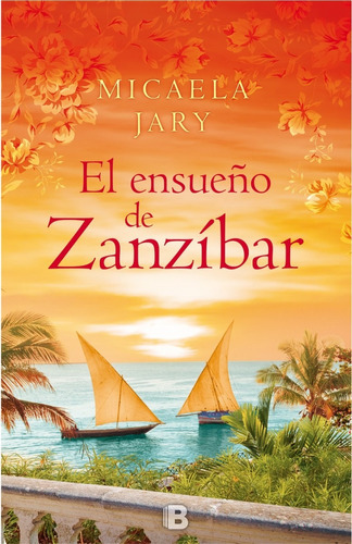 El Ensueño De Zanzíbar, De Jary, Micaela. Serie Grandes Novelas Editorial Ediciones B, Tapa Blanda En Español, 2016