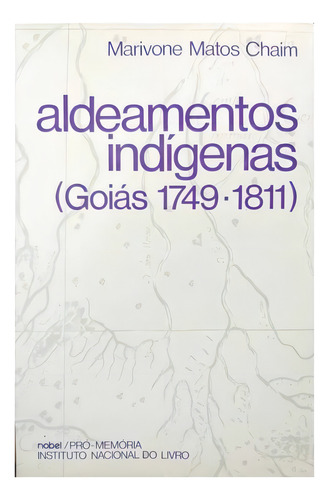 Aldeamentos Indígenas (goiás 1749 - 1811), De Marivone Matos Chaim. Editora Nobel Em Português