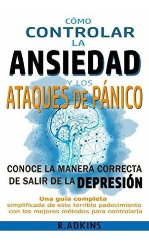 o Controlar La Ansiedad Y Los Ataques De Panico., de ADKINS, R.. Editorial Independently Published en español