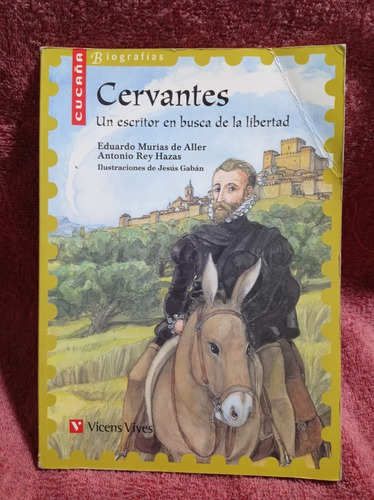 Cervantes - Un Escritor En Busca De La Libertad - Biografías