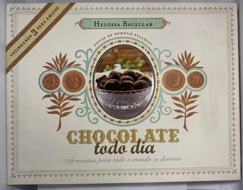 Livro - Chocolate Todo Dia - 119 Receitas Para Todo Mundo Se Derreter - Heloisa Bacellar