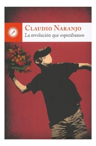 La Revolucion Que Esperabamos - Claudio Naranjo  - Grupal