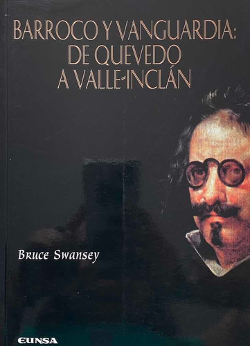 Barroco Y Vanguardia: De Quevedo A Valle- Inclán. B. Swansey