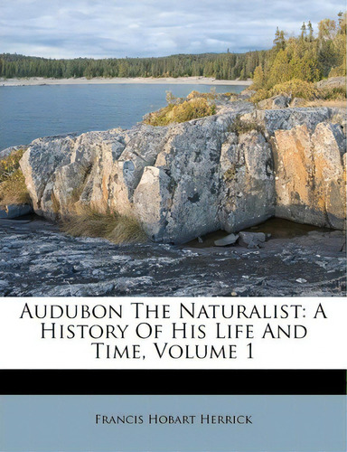 Audubon The Naturalist, De Francis Hobart Herrick. Editorial Nabu Press, Tapa Blanda En Inglés