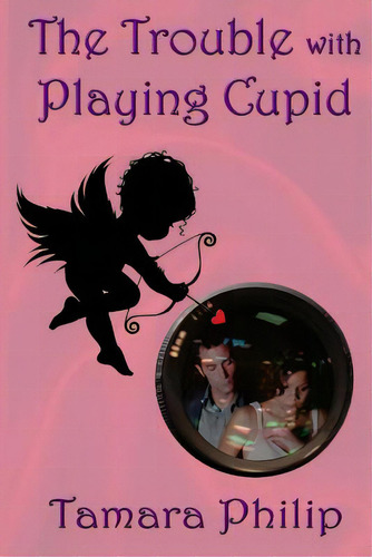 The Trouble With Playing Cupid, De Philip, Tamara. Editorial Createspace, Tapa Blanda En Inglés