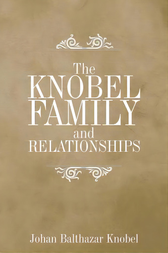 The Knobel Family And Relationships, De Knobel, Johan Balthazar. Editorial Authorhouse, Tapa Blanda En Inglés