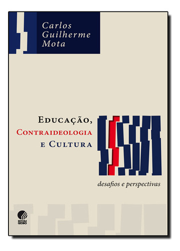 Educação, Contraideologia E Cultura: Desafios E Perspectivas, De Carlos  Guilherme Mota. Editora Globo, Capa Dura Em Português