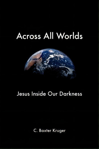 Across All Worlds, De C.baxter Kruger. Editorial Perichoresis Press, Tapa Blanda En Inglés