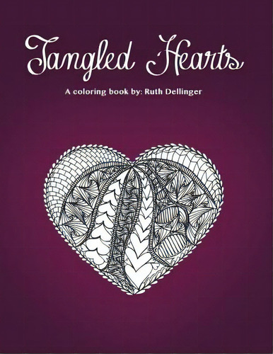 Tangled Hearts: A Coloring Book, De Dellinger, Ruth E.. Editorial Lightning Source Inc, Tapa Blanda En Inglés