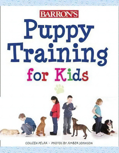 Puppy Training For Kids, De Colleen Pelar. Editorial Peterson's Guides,u.s., Tapa Blanda En Inglés, 2012