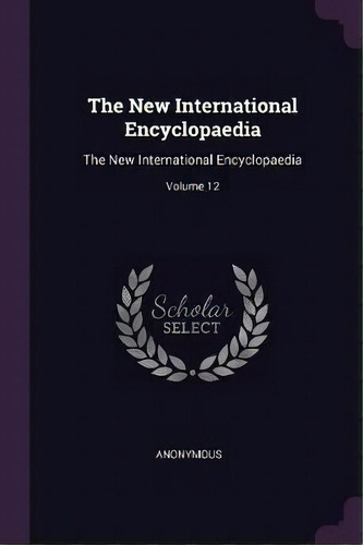 The New International Encyclopaedia, De Anonymous. Editorial Palala Press, Tapa Blanda En Inglés