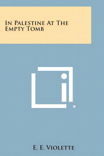 In Palestine At The Empty Tomb, De Violette, E. E.. Editorial Literary Licensing Llc, Tapa Blanda En Inglés