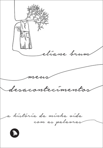 Meus desacontecimentos: A história da minha vida com as palavras, de Brum, Eliane. Editora Arquipélago Editorial Ltda., capa dura em português, 2017