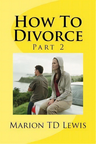 How To Divorce Part 2 : Part 2, De Marion Td Lewis. Editorial Createspace Independent Publishing Platform, Tapa Blanda En Inglés
