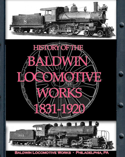 Libro:  History Of The Baldwin Locomotive Works 1831-1920