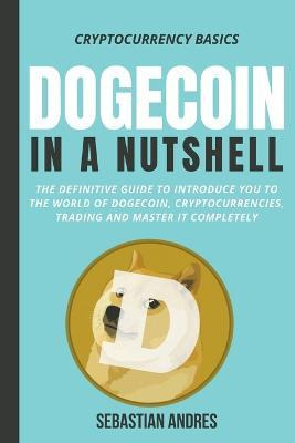 Libro Dogecoin In A Nutshell : The Definitive Guide To In...