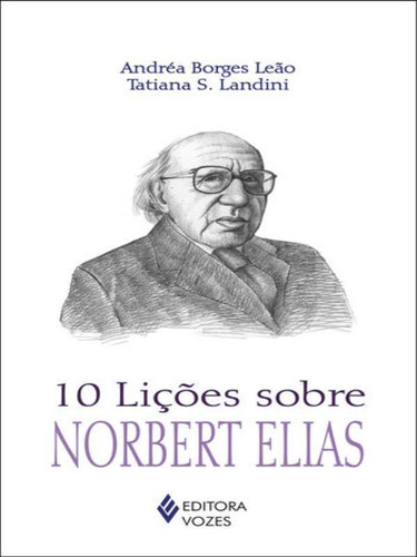 10 Lições Sobre Norbert Elias, De Leão, Andea Borges / Landini, Tatiana S.. Editorial Vozes, Tapa Mole En Português