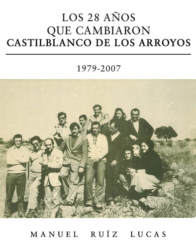 Los 28 Años Que Cambiaron Castilblanco De Los Arroyos