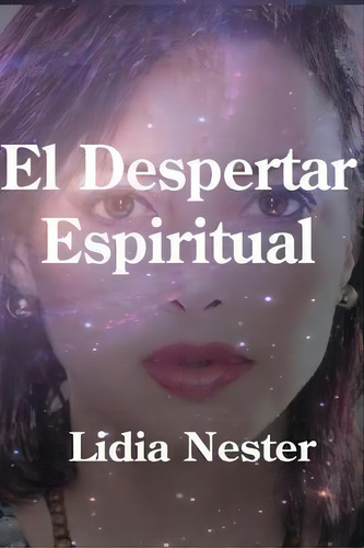 El Despertar Espiritual, De Lidia Nester. Editorial Createspace Independent Publishing Platform, Tapa Blanda En Español