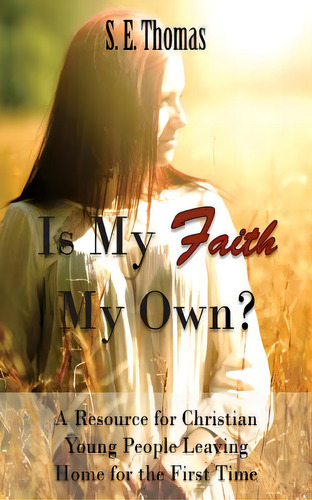 Is My Faith My Own?: A Resource For Christian Young People Leaving Home For The First Time, De Thomas M. A., S. E.. Editorial Lightning Source Inc, Tapa Blanda En Inglés