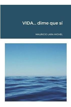 Vida...dime Que Si - Mauricio Lara Michel