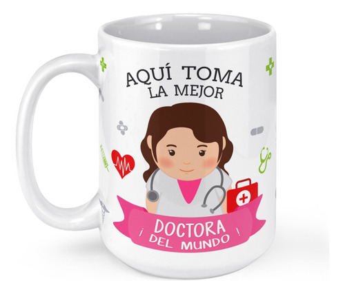 Taza Mug Grande Aqui Toma La Mejor Doctora